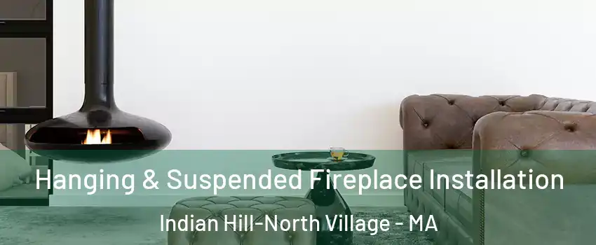 Hanging & Suspended Fireplace Installation Indian Hill-North Village - MA