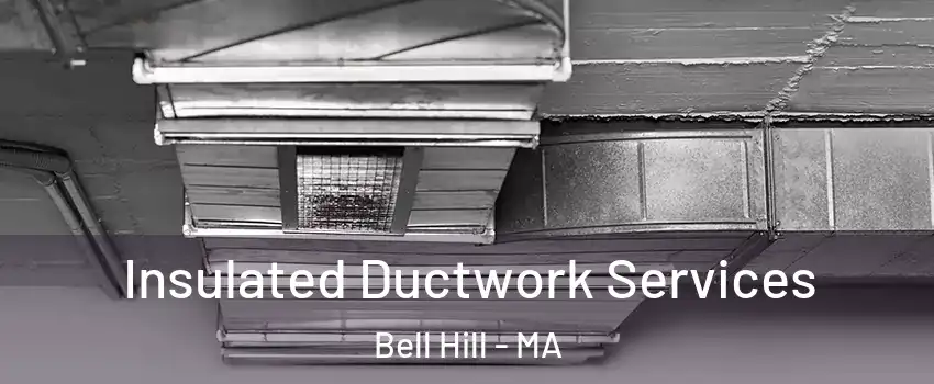 Insulated Ductwork Services Bell Hill - MA