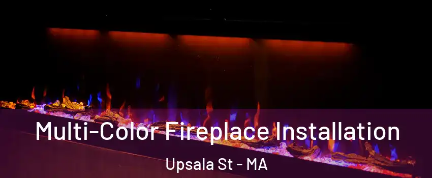 Multi-Color Fireplace Installation Upsala St - MA