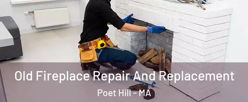 Old Fireplace Repair And Replacement Poet Hill - MA