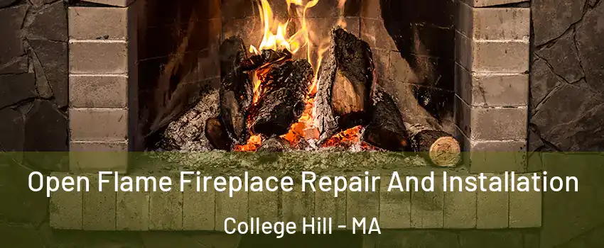 Open Flame Fireplace Repair And Installation College Hill - MA