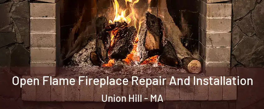 Open Flame Fireplace Repair And Installation Union Hill - MA