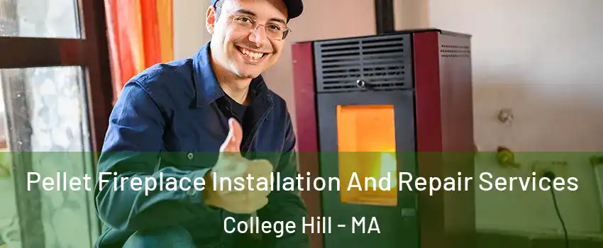 Pellet Fireplace Installation And Repair Services College Hill - MA
