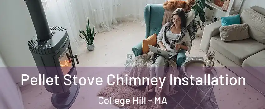 Pellet Stove Chimney Installation College Hill - MA