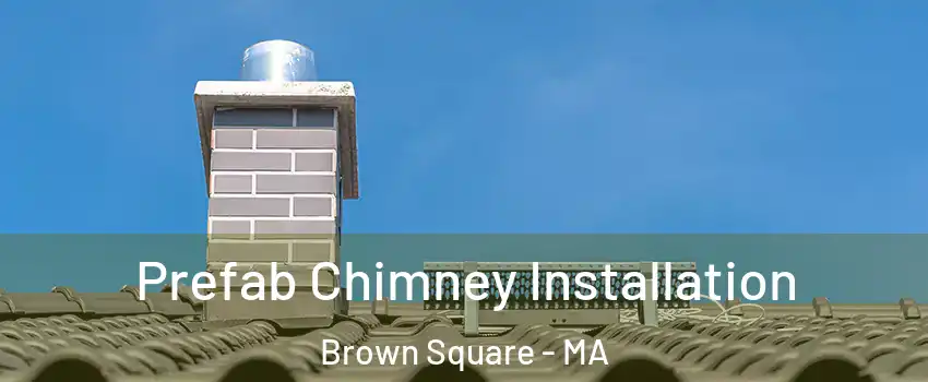 Prefab Chimney Installation Brown Square - MA