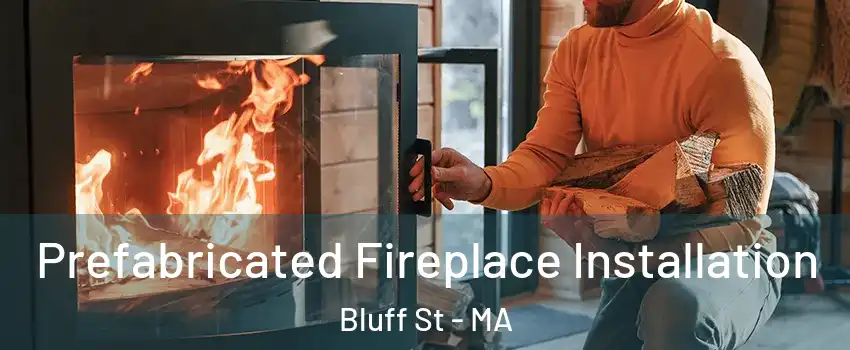 Prefabricated Fireplace Installation Bluff St - MA