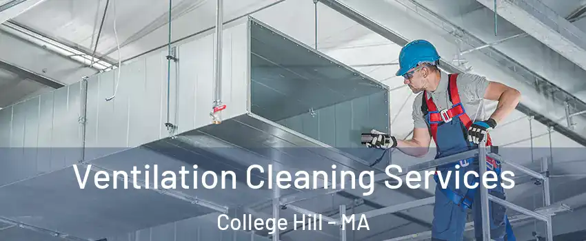 Ventilation Cleaning Services College Hill - MA