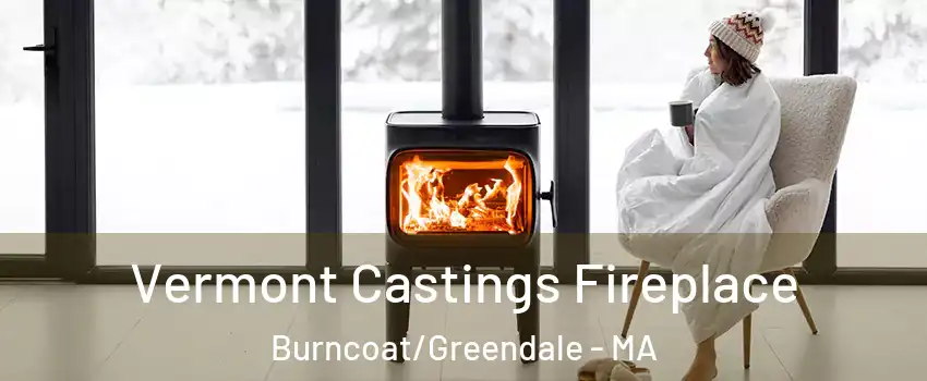 Vermont Castings Fireplace Burncoat/Greendale - MA