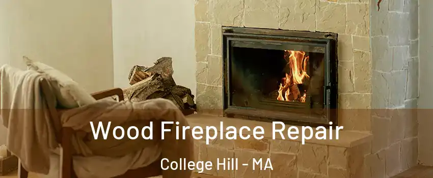Wood Fireplace Repair College Hill - MA