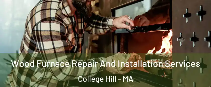 Wood Furnace Repair And Installation Services College Hill - MA