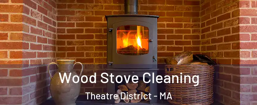 Wood Stove Cleaning Theatre District - MA